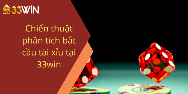 Chiến thuật phân tích bắt cầu tài xỉu tại 33win